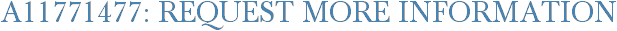 A11771477: Request More Information