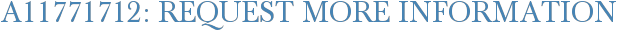 A11771712: Request More Information