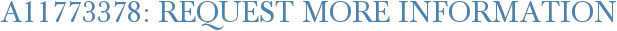 A11773378: Request More Information
