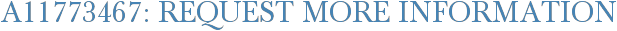 A11773467: Request More Information