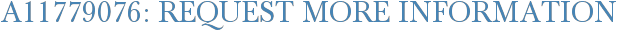 A11779076: Request More Information
