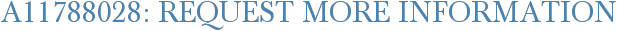 A11788028: Request More Information