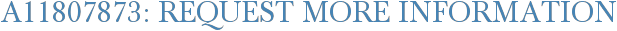 A11807873: Request More Information