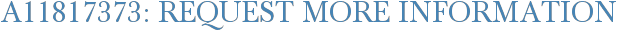 A11817373: Request More Information