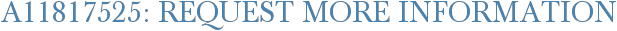 A11817525: Request More Information