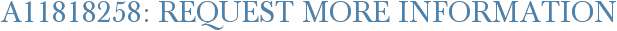 A11818258: Request More Information