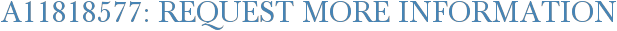A11818577: Request More Information