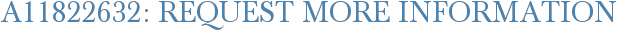 A11822632: Request More Information