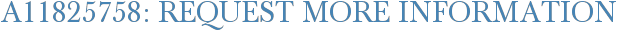 A11825758: Request More Information