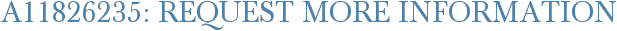 A11826235: Request More Information