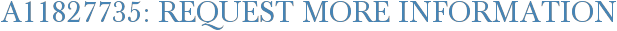 A11827735: Request More Information