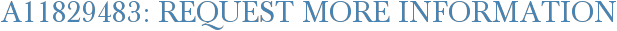 A11829483: Request More Information