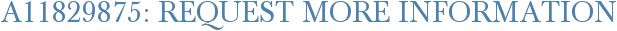A11829875: Request More Information