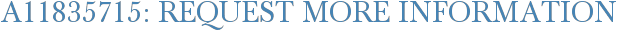 A11835715: Request More Information