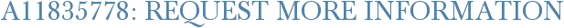 A11835778: Request More Information