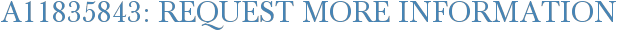 A11835843: Request More Information