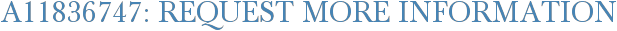 A11836747: Request More Information