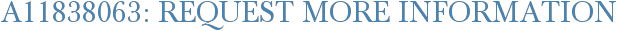 A11838063: Request More Information