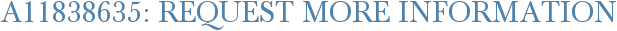 A11838635: Request More Information