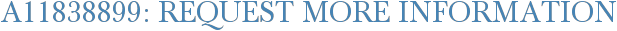 A11838899: Request More Information