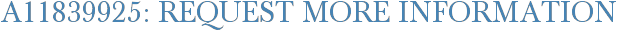 A11839925: Request More Information