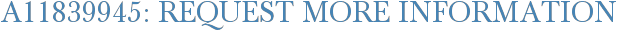 A11839945: Request More Information