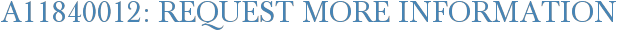 A11840012: Request More Information