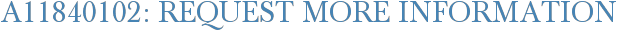 A11840102: Request More Information