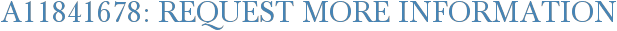 A11841678: Request More Information