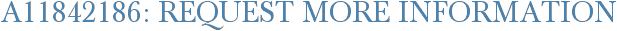 A11842186: Request More Information