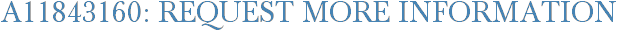 A11843160: Request More Information