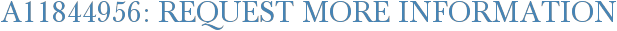 A11844956: Request More Information