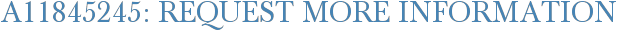 A11845245: Request More Information