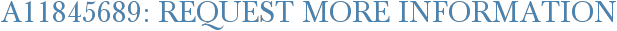 A11845689: Request More Information