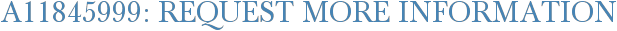 A11845999: Request More Information