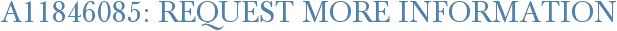A11846085: Request More Information
