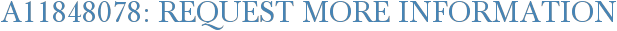 A11848078: Request More Information