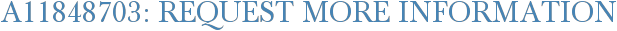 A11848703: Request More Information