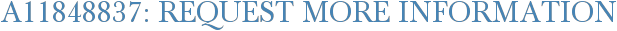 A11848837: Request More Information