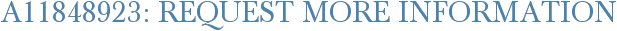 A11848923: Request More Information