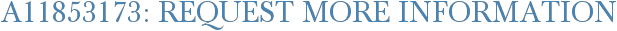 A11853173: Request More Information