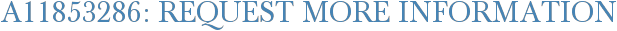 A11853286: Request More Information