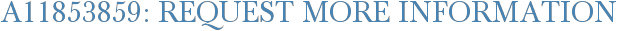 A11853859: Request More Information