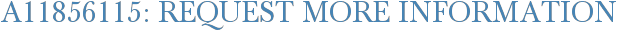A11856115: Request More Information