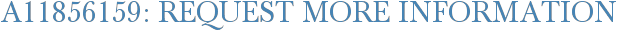 A11856159: Request More Information