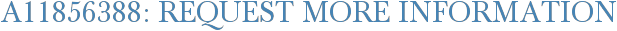 A11856388: Request More Information
