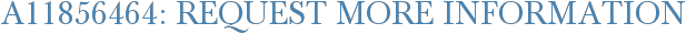 A11856464: Request More Information