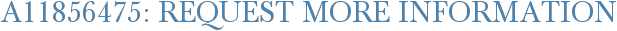 A11856475: Request More Information