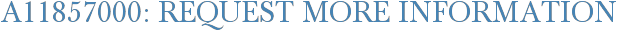 A11857000: Request More Information