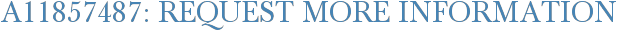 A11857487: Request More Information